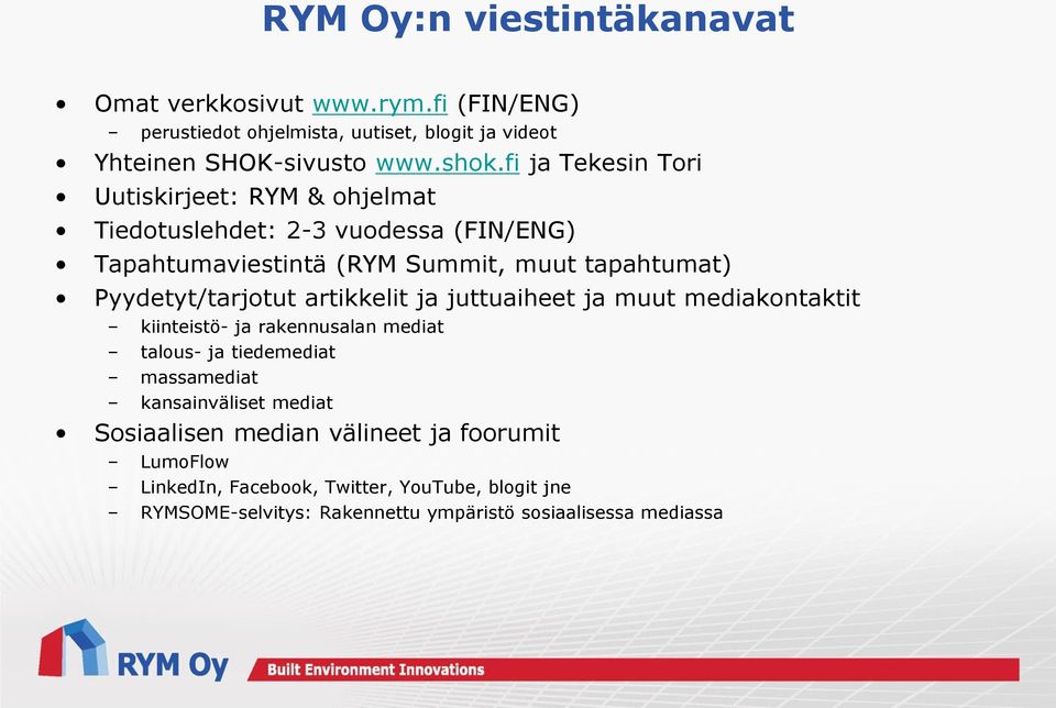 Pyydetyt/tarjotut artikkelit ja juttuaiheet ja muut mediakontaktit kiinteistö- ja rakennusalan mediat talous- ja tiedemediat massamediat