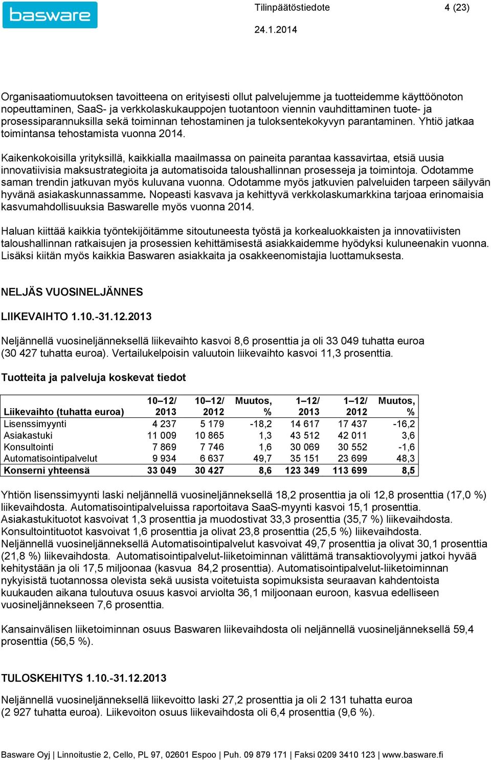 Kaikenkokoisilla yrityksillä, kaikkialla maailmassa on paineita parantaa kassavirtaa, etsiä uusia innovatiivisia maksustrategioita ja automatisoida taloushallinnan prosesseja ja toimintoja.