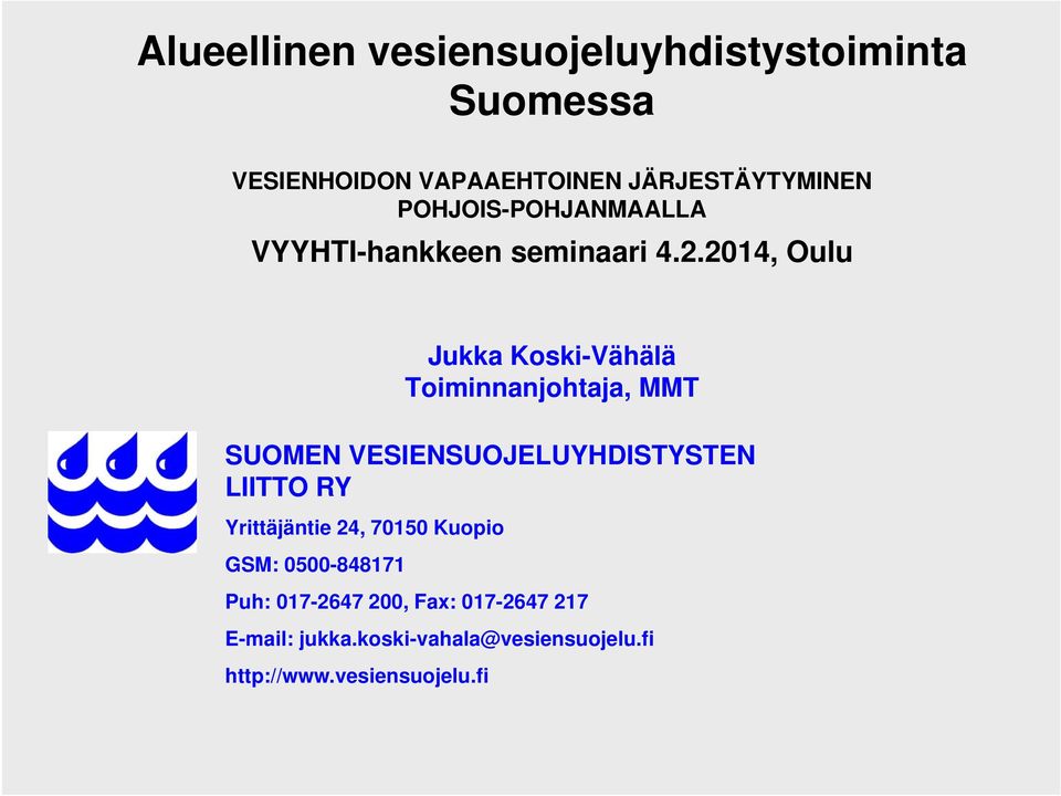 2014, Oulu Jukka Koski-Vähälä Toiminnanjohtaja, MMT SUOMEN VESIENSUOJELUYHDISTYSTEN LIITTO RY