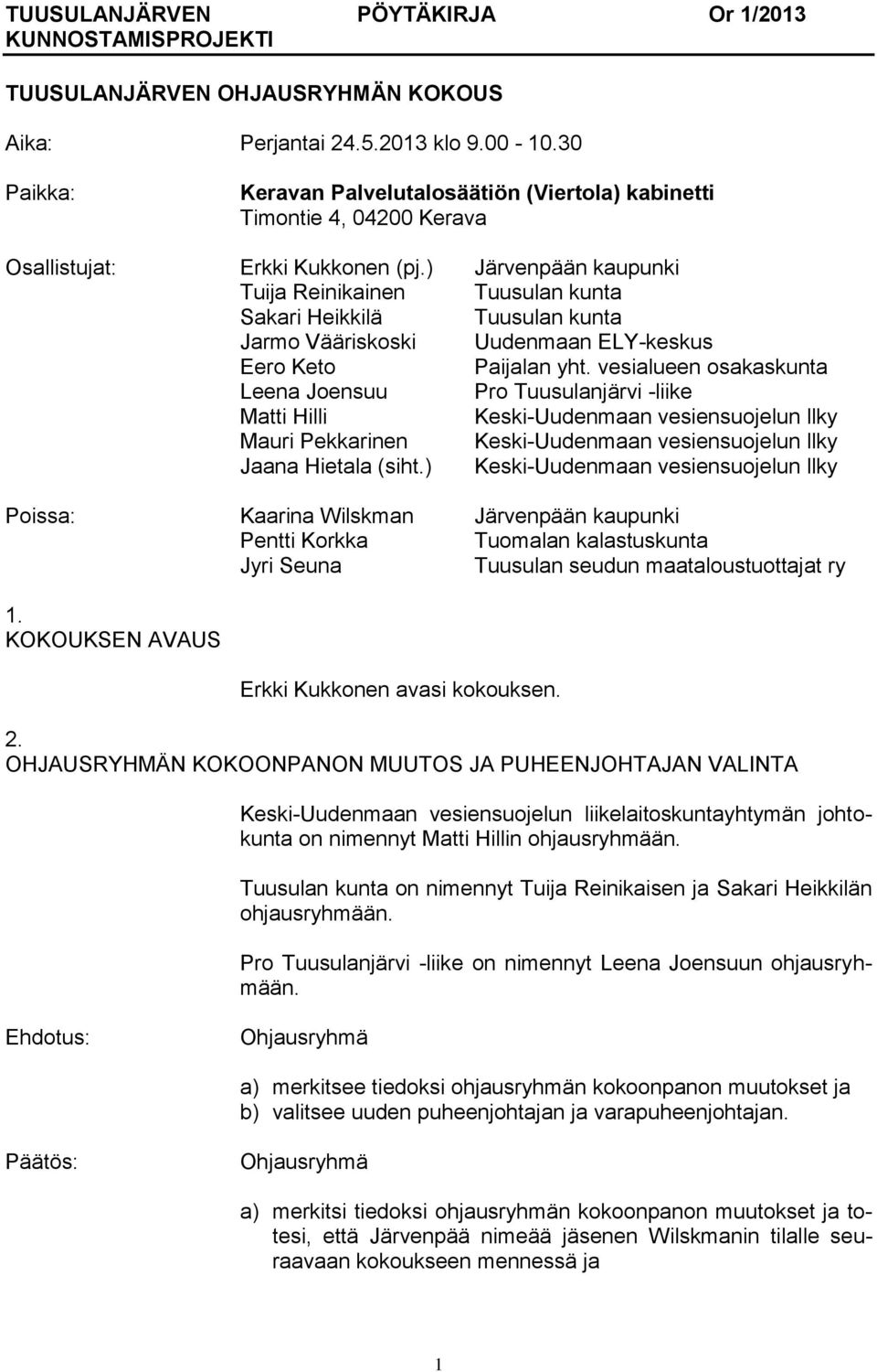 ) Järvenpään kaupunki Tuija Reinikainen Tuusulan kunta Sakari Heikkilä Tuusulan kunta Jarmo Vääriskoski Uudenmaan ELY-keskus Eero Keto Paijalan yht.