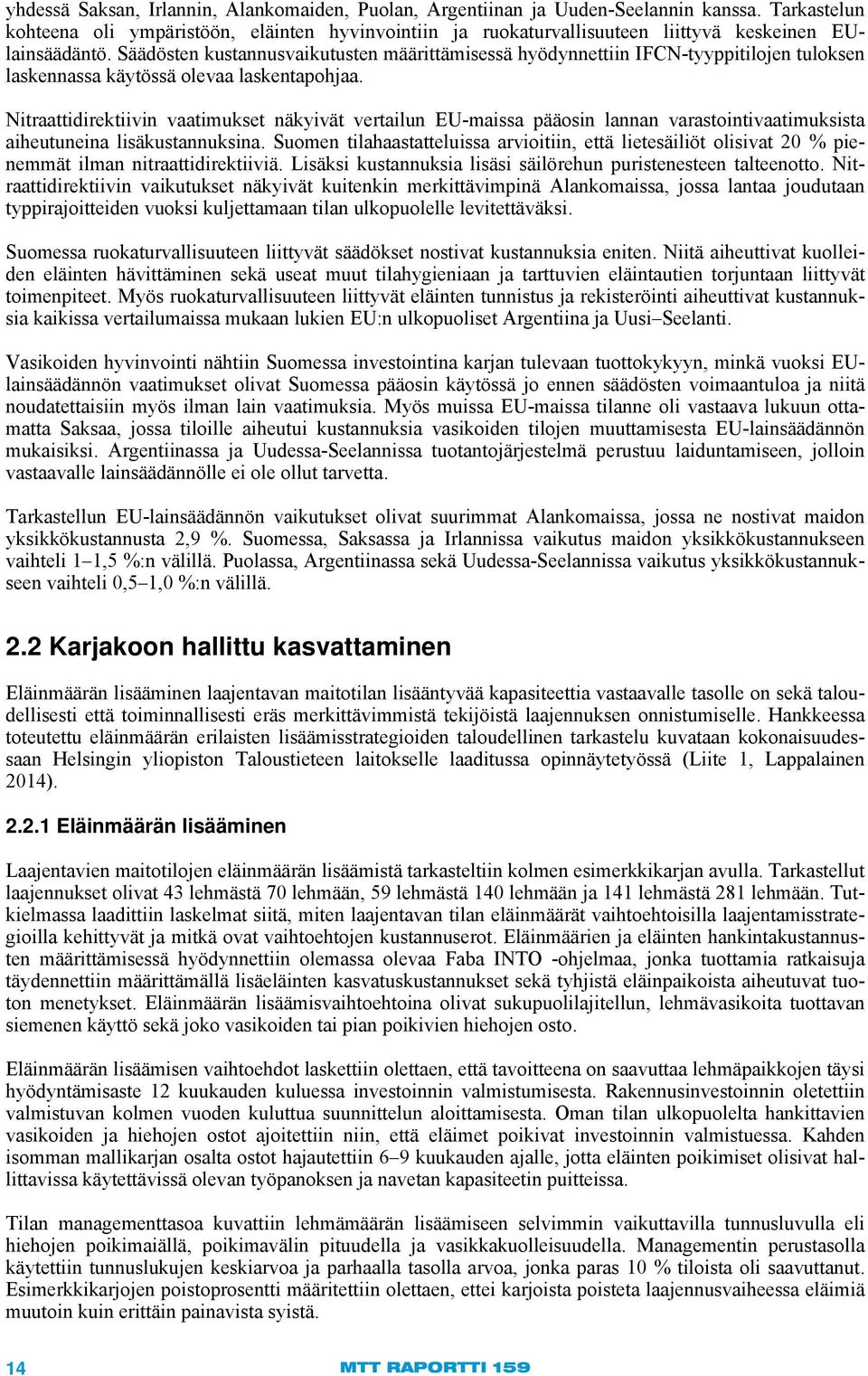 Säädösten kustannusvaikutusten määrittämisessä hyödynnettiin IFCN-tyyppitilojen tuloksen laskennassa käytössä olevaa laskentapohjaa.