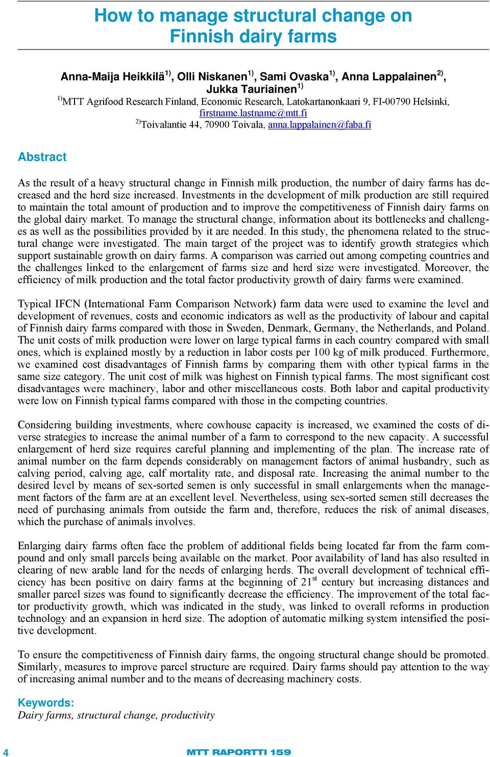 fi Abstract As the result of a heavy structural change in Finnish milk production, the number of dairy farms has decreased and the herd size increased.