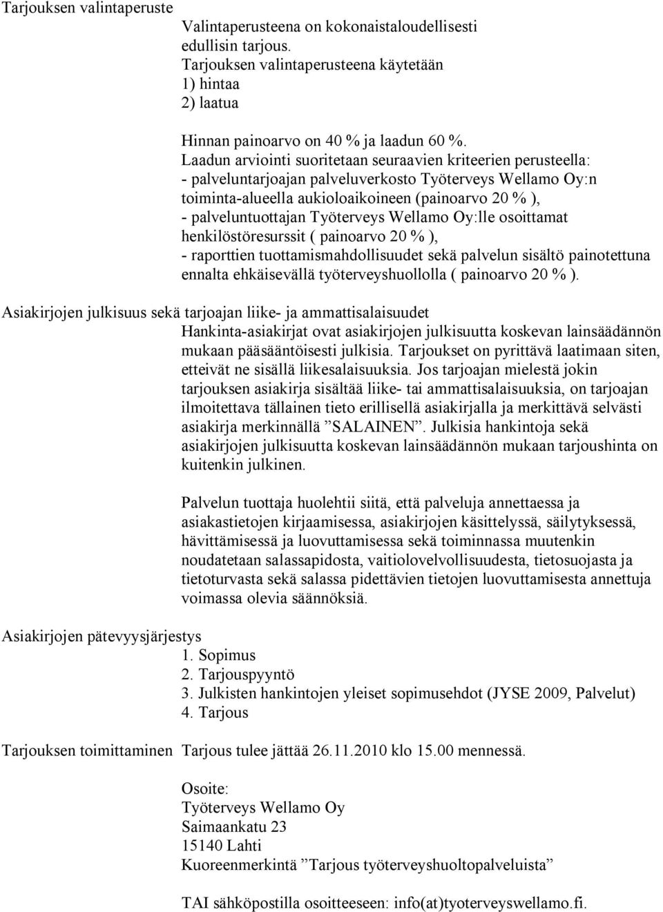 Työterveys Wellamo Oy:lle osoittamat henkilöstöresurssit ( painoarvo 20 % ), raporttien tuottamismahdollisuudet sekä palvelun sisältö painotettuna ennalta ehkäisevällä työterveyshuollolla ( painoarvo