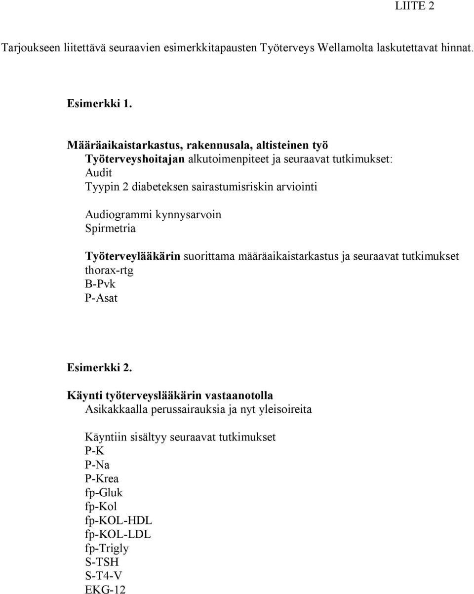 arviointi Audiogrammi kynnysarvoin Spirmetria Työterveylääkärin suorittama määräaikaistarkastus ja seuraavat tutkimukset thorax rtg B Pvk P Asat Esimerkki 2.