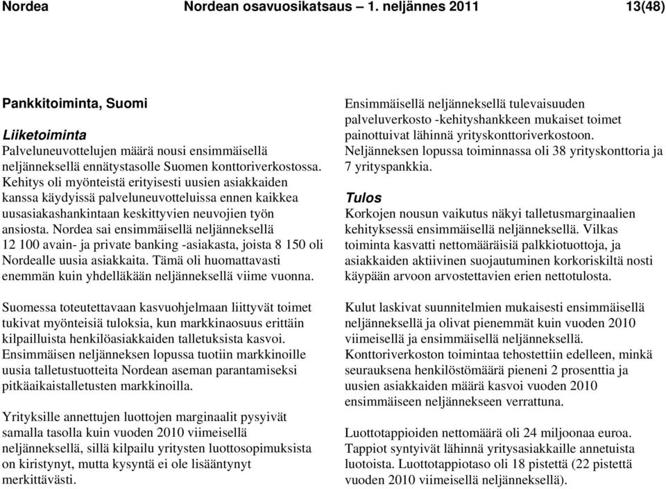 Nordea sai ensimmäisellä neljänneksellä 12 100 avain- ja private banking -asiakasta, joista 8 150 oli Nordealle uusia asiakkaita.