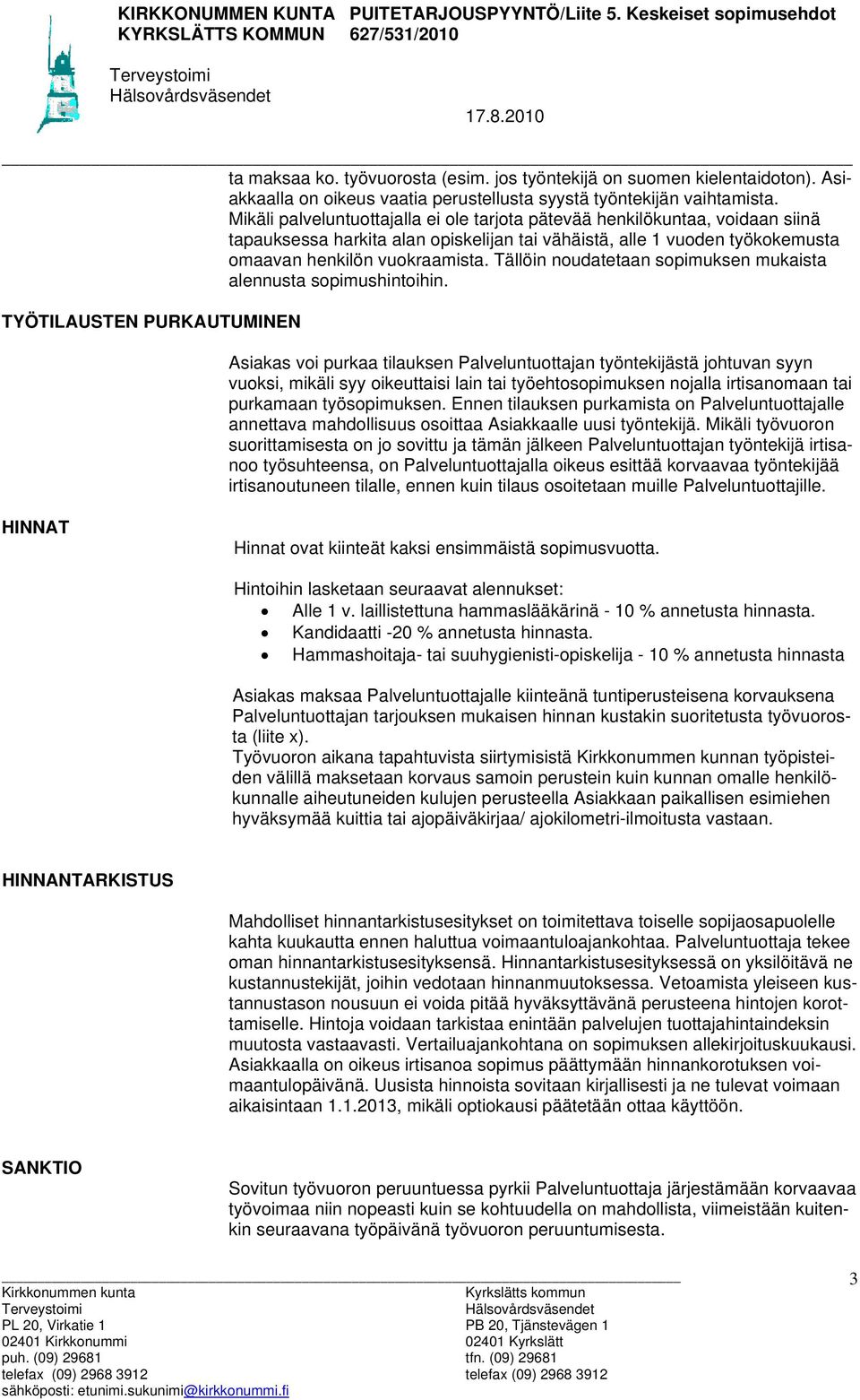 Tällöin noudatetaan sopimuksen mukaista alennusta sopimushintoihin.