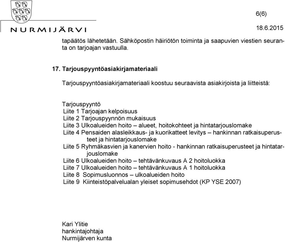 Ulkoalueiden hoito alueet, hoitokohteet ja hintatarjouslomake Liite 4 Pensaiden alasleikkaus- ja kuorikatteet levitys hankinnan ratkaisuperusteet ja hintatarjouslomake Liite 5 Ryhmäkasvien ja