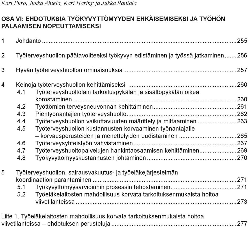 1 Työterveyshuoltolain tarkoituspykälän ja sisältöpykälän oikea korostaminen...260 4.2 Työttömien terveysneuvonnan kehittäminen...261 4.3 Pientyönantajien työterveyshuolto...262 4.