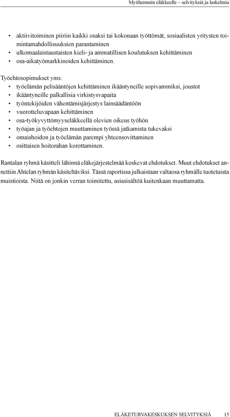työelämän pelisääntöjen kehittäminen ikääntyneille sopivammiksi, joustot ikääntyneille palkallisia virkistysvapaita työntekijöiden vähentämisjärjestys lainsäädäntöön vuorotteluvapaan kehittäminen