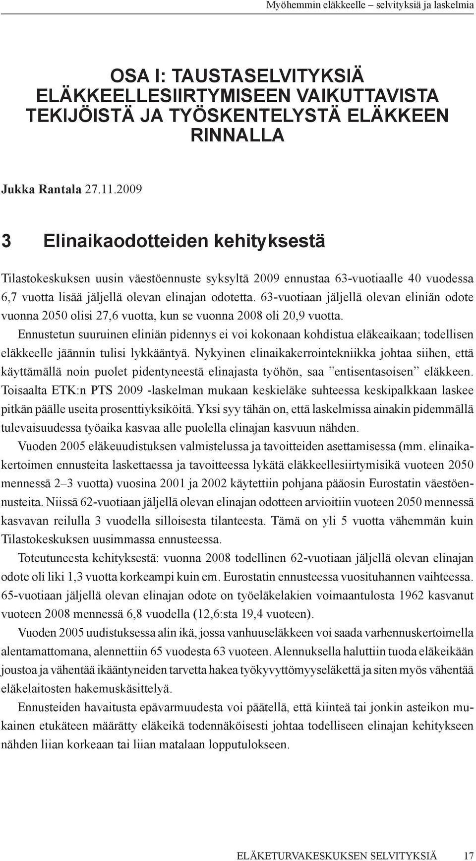 63-vuotiaan jäljellä olevan eliniän odote vuonna 2050 olisi 27,6 vuotta, kun se vuonna 2008 oli 20,9 vuotta.