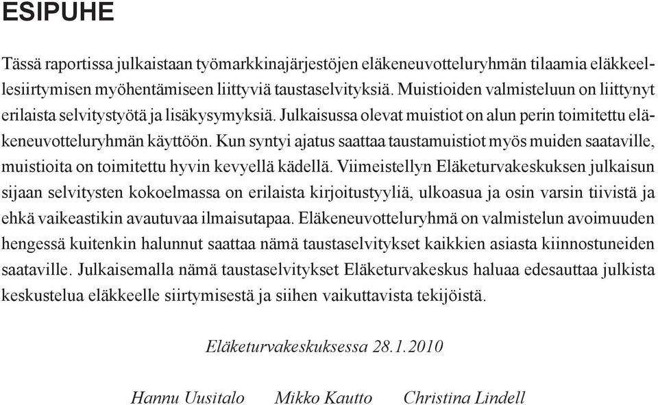 Kun syntyi ajatus saattaa taustamuistiot myös muiden saataville, muistioita on toimitettu hyvin kevyellä kädellä.