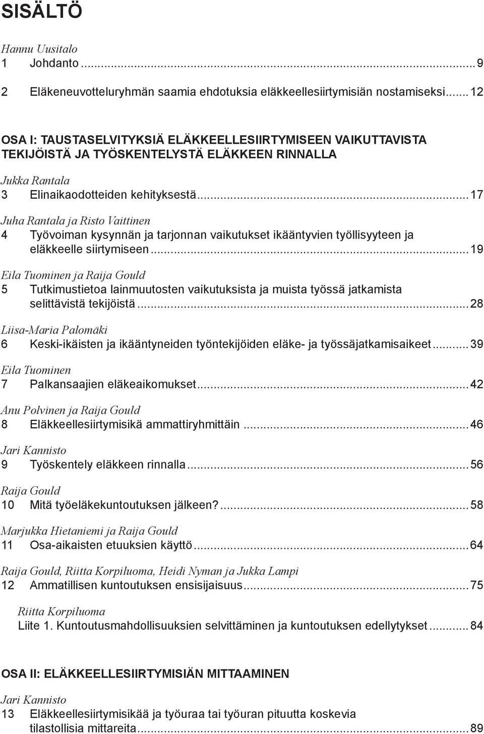 ..17 Juha Rantala ja Risto Vaittinen 4 Työvoiman kysynnän ja tarjonnan vaikutukset ikääntyvien työllisyyteen ja eläkkeelle siirtymiseen.