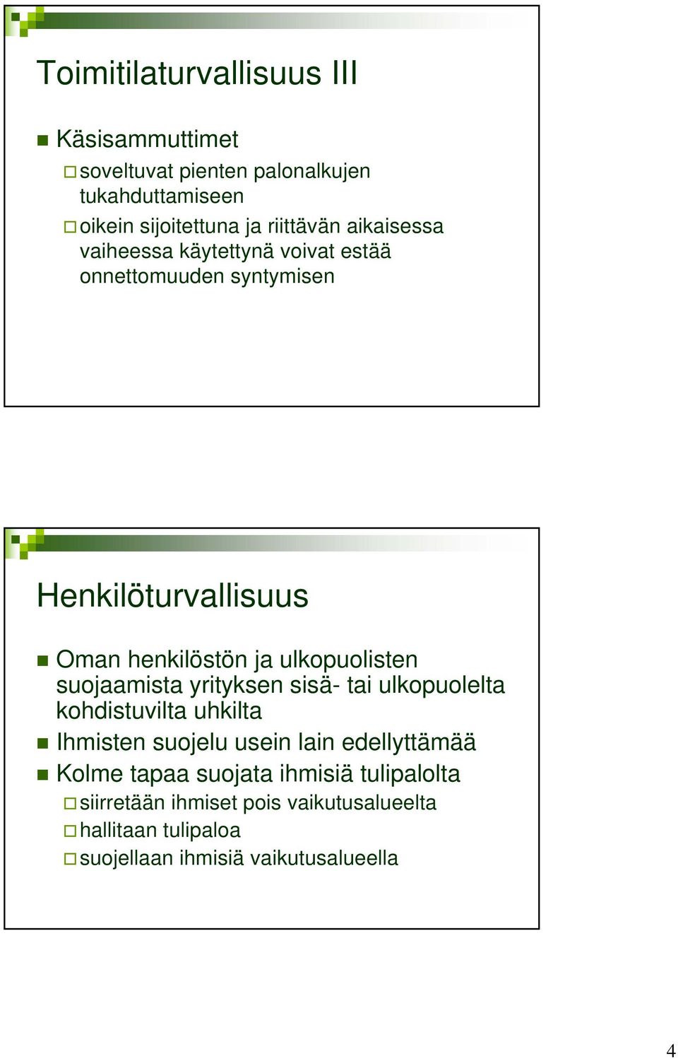 suojaamista yrityksen sisä- tai ulkopuolelta kohdistuvilta uhkilta Ihmisten suojelu usein lain edellyttämää Kolme tapaa