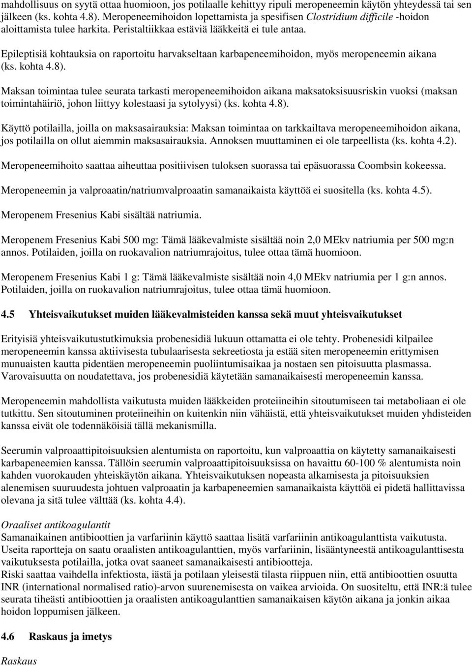 Epileptisiä kohtauksia on raportoitu harvakseltaan karbapeneemihoidon, myös meropeneemin aikana (ks. kohta 4.8).