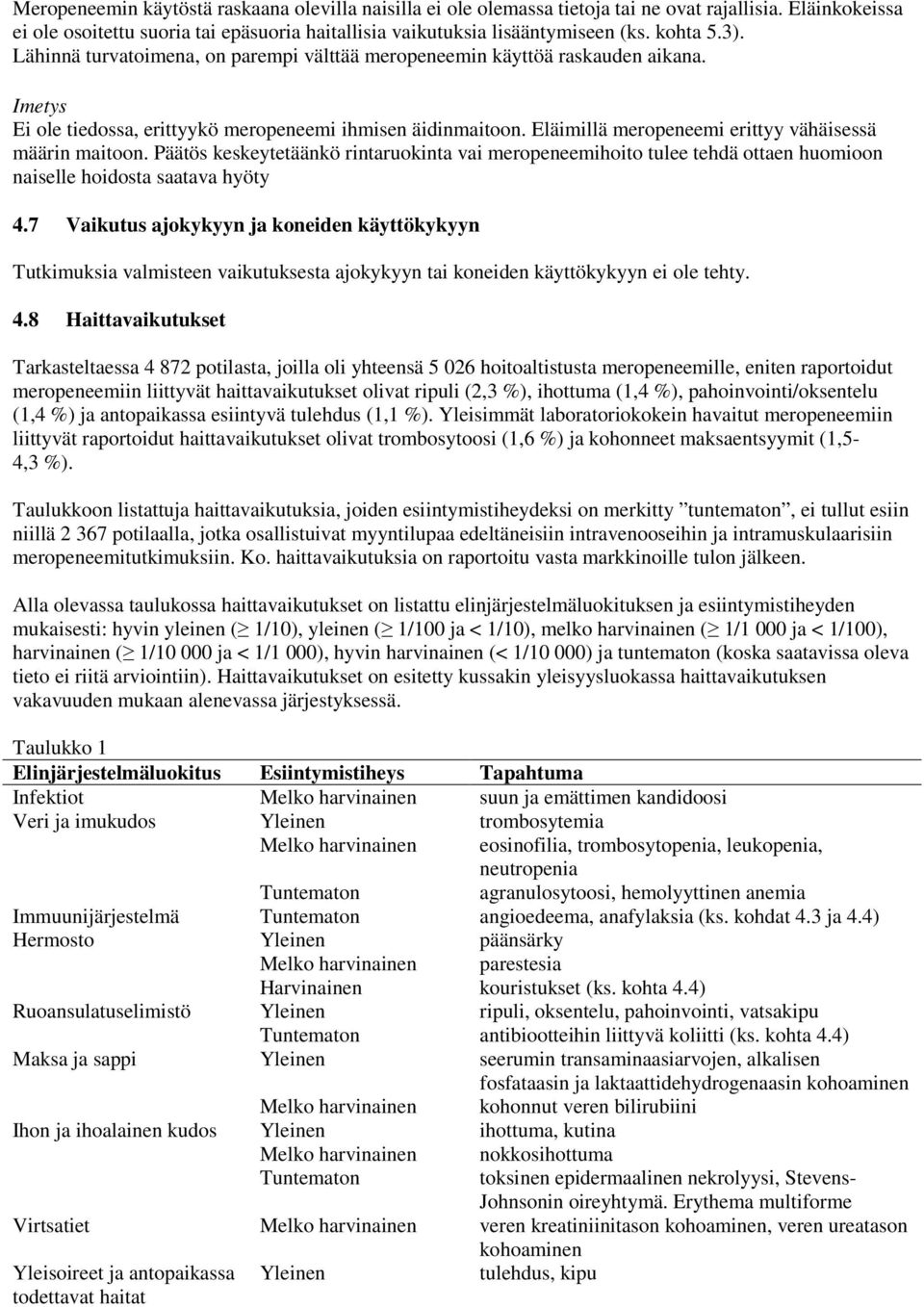 Eläimillä meropeneemi erittyy vähäisessä määrin maitoon. Päätös keskeytetäänkö rintaruokinta vai meropeneemihoito tulee tehdä ottaen huomioon naiselle hoidosta saatava hyöty 4.