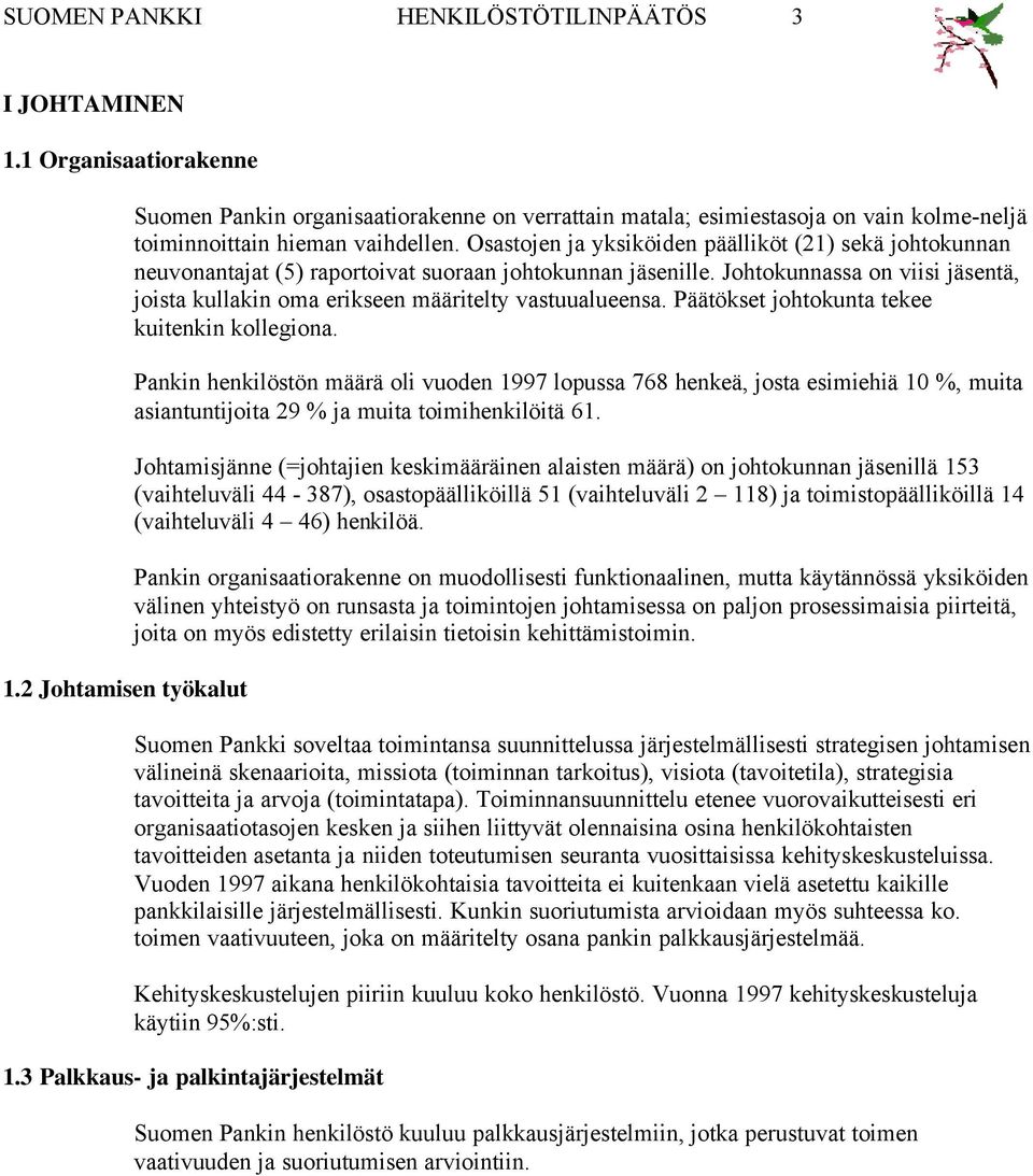 Osastojen ja yksiköiden päälliköt (21) sekä johtokunnan neuvonantajat (5) raportoivat suoraan johtokunnan jäsenille.
