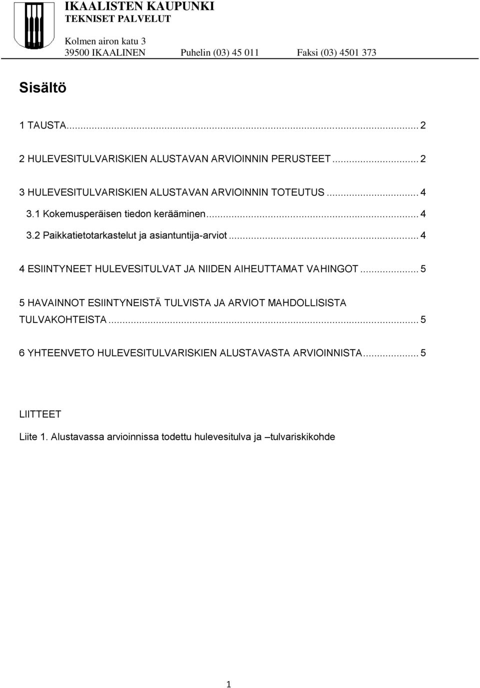 .. 4 4 ESIINTYNEET HULEVESITULVAT JA NIIDEN AIHEUTTAMAT VAHINGOT.