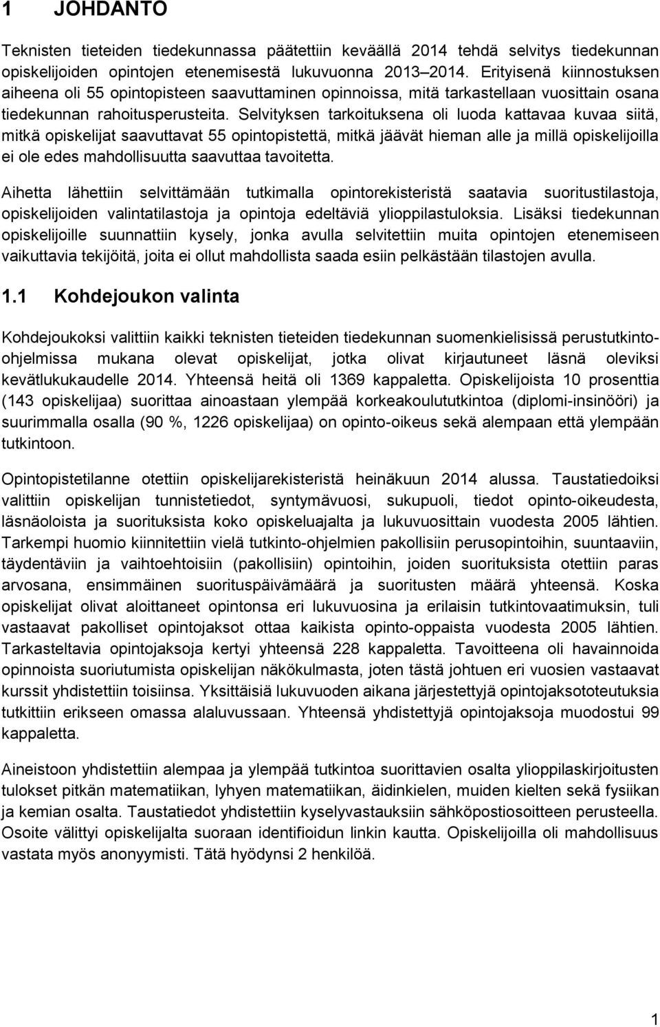 Selvityksen tarkoituksena oli luoda kattavaa kuvaa siitä, mitkä opiskelijat saavuttavat 55 opintopistettä, mitkä jäävät hieman alle ja millä opiskelijoilla ei ole edes mahdollisuutta saavuttaa