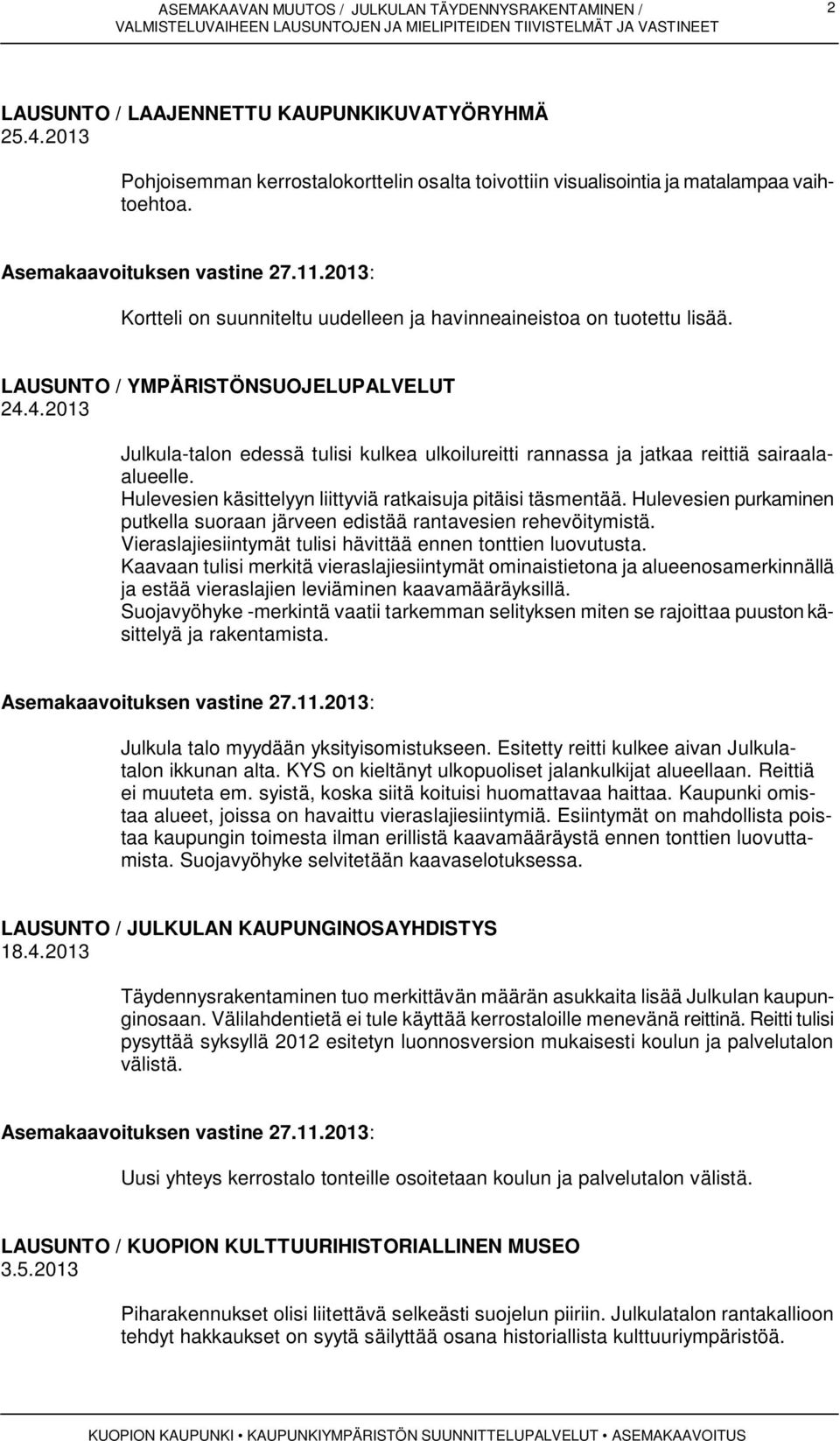 4.2013 Julkula-talon edessä tulisi kulkea ulkoilureitti rannassa ja jatkaa reittiä sairaalaalueelle. Hulevesien käsittelyyn liittyviä ratkaisuja pitäisi täsmentää.