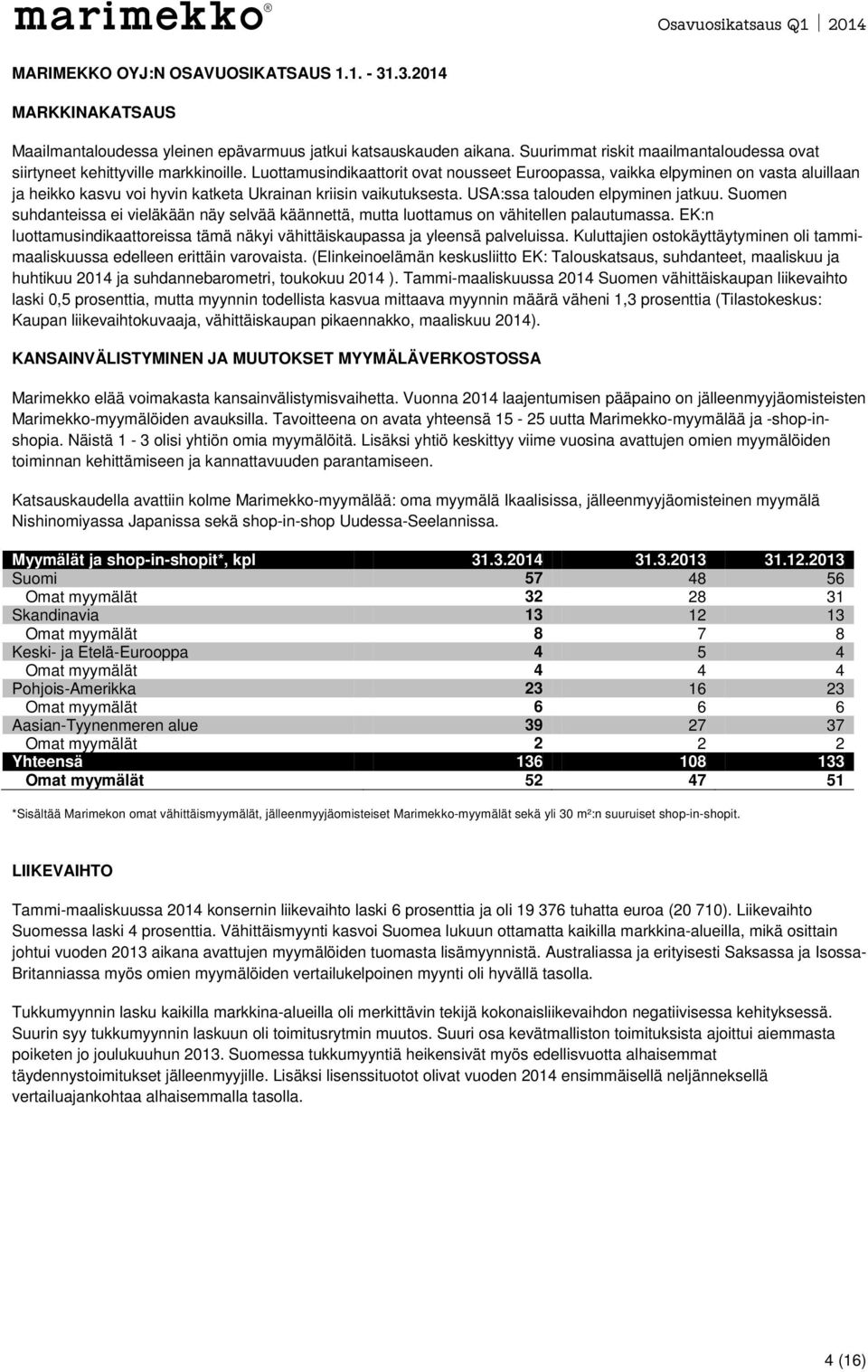 Luottamusindikaattorit ovat nousseet Euroopassa, vaikka elpyminen on vasta aluillaan ja heikko kasvu voi hyvin katketa Ukrainan kriisin vaikutuksesta. USA:ssa talouden elpyminen jatkuu.