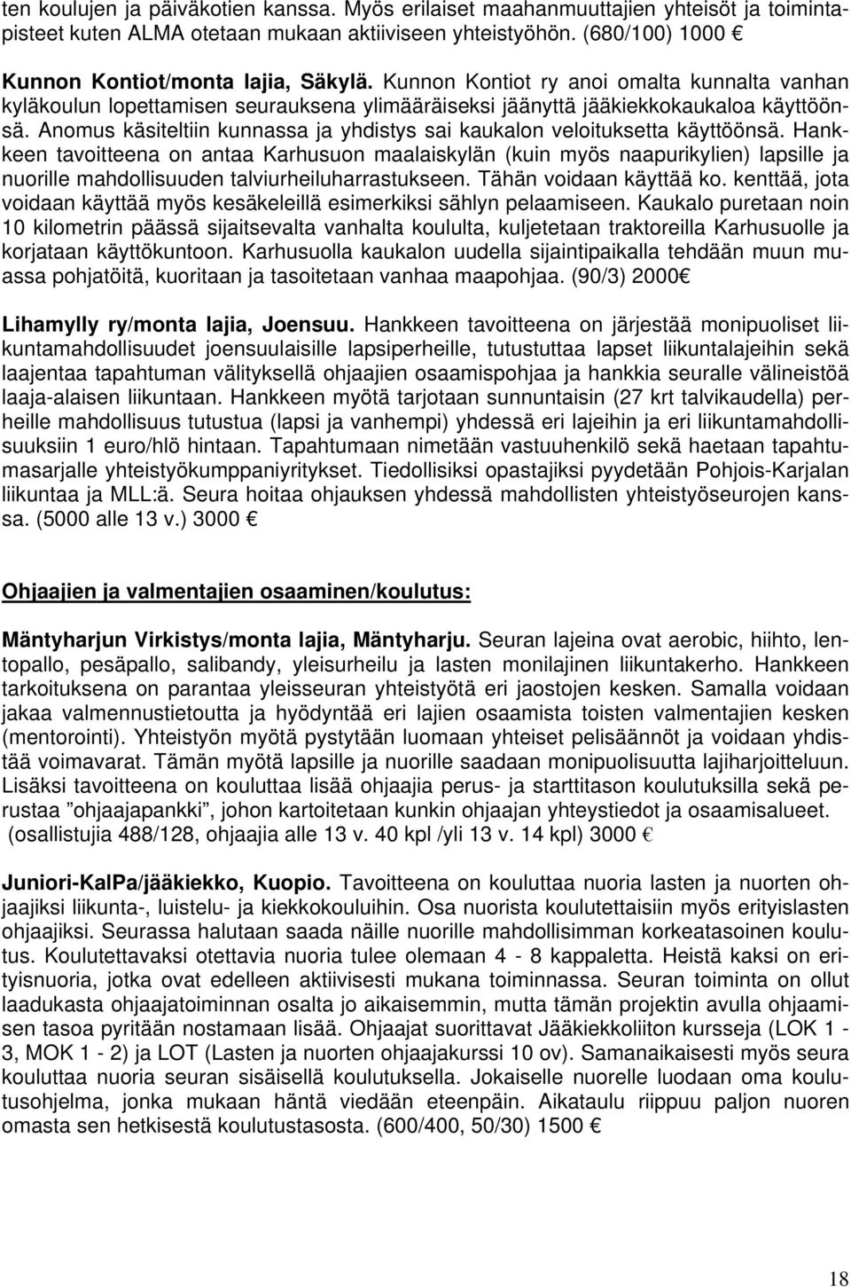 Anomus käsiteltiin kunnassa ja yhdistys sai kaukalon veloituksetta käyttöönsä.