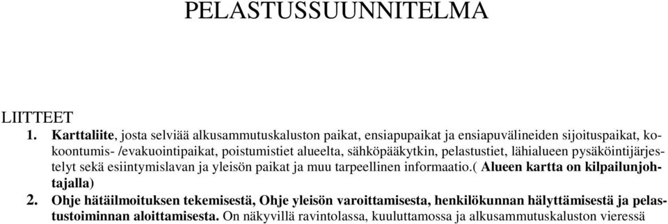 poistumistiet alueelta, sähköpääkytkin, pelastustiet, lähialueen pysäköintijärjestelyt sekä esiintymislavan ja yleisön paikat ja muu