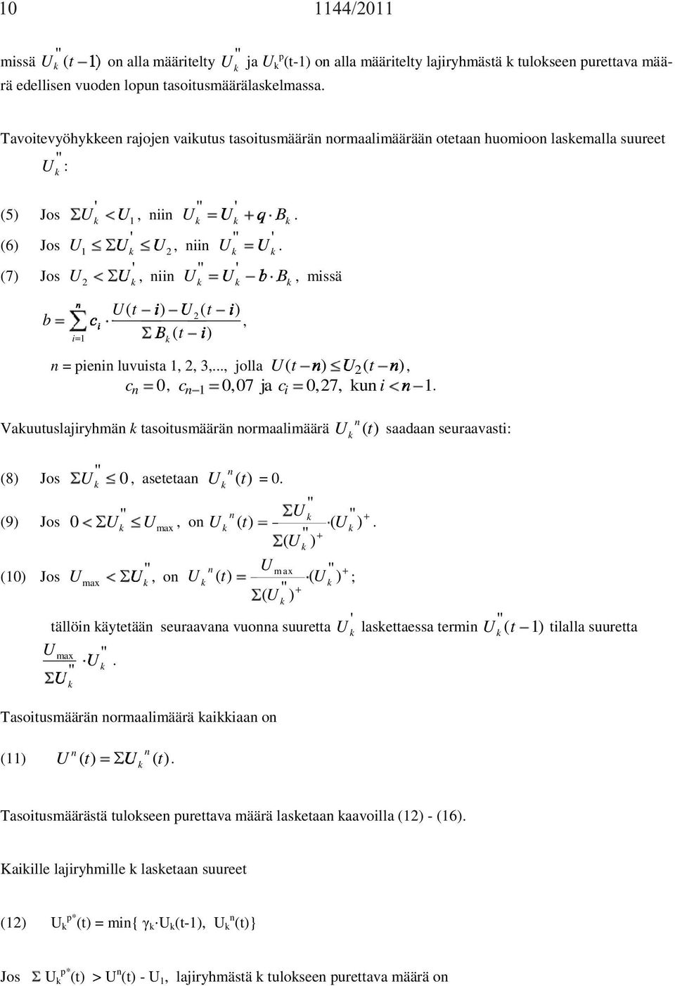 (7) Jos 2, niin b B, missä n b c t ( i ) t i 2( ) i, B ( t i) i 1 n = pienin luvuista 1, 2, 3,..., jolla t ( n) 2 ( t n), c n 0, cn 1 007, ja ci 027,, un i n 1.