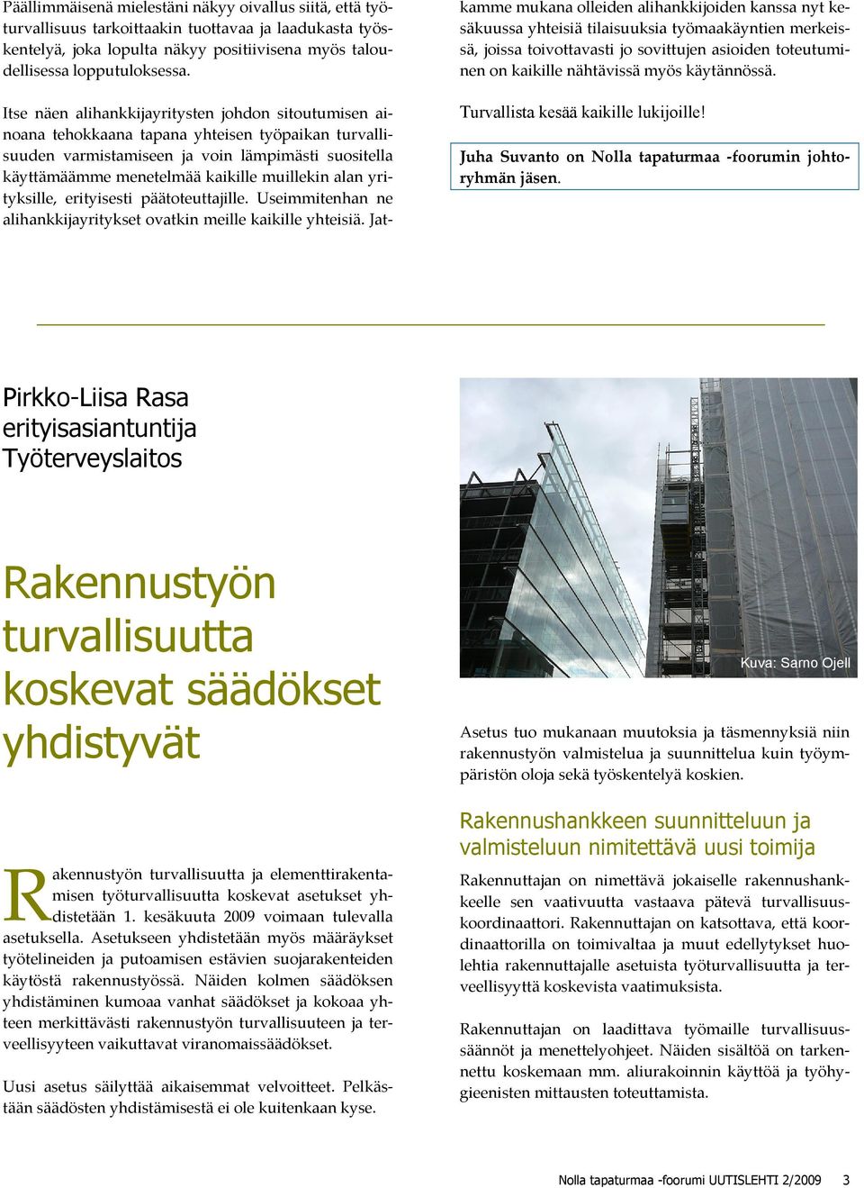 alan yrityksille, erityisesti päätoteuttajille. Useimmitenhan ne alihankkijayritykset ovatkin meille kaikille yhteisiä.