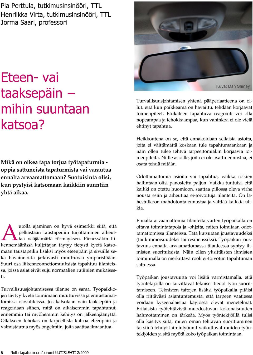 A utolla ajaminen on hyvä esimerkki siitä, että pelkästään taustapeiliin tuijottaminen aiheuttaa vääjäämättä törmäyksen.