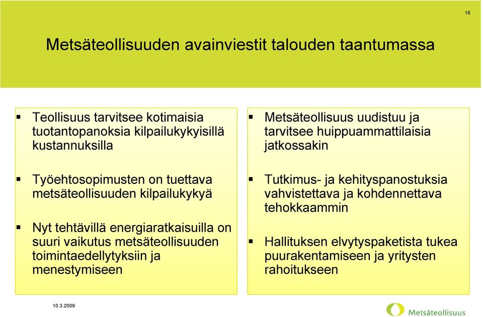 metsäteollisuuden toimintaedellytyksiin ja menestymiseen Metsäteollisuus uudistuu ja tarvitsee huippuammattilaisia jatkossakin