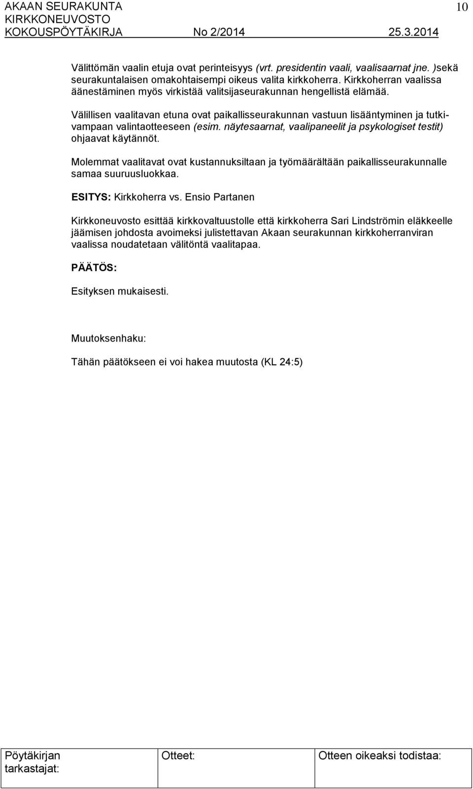 Välillisen vaalitavan etuna ovat paikallisseurakunnan vastuun lisääntyminen ja tutkivampaan valintaotteeseen (esim. näytesaarnat, vaalipaneelit ja psykologiset testit) ohjaavat käytännöt.