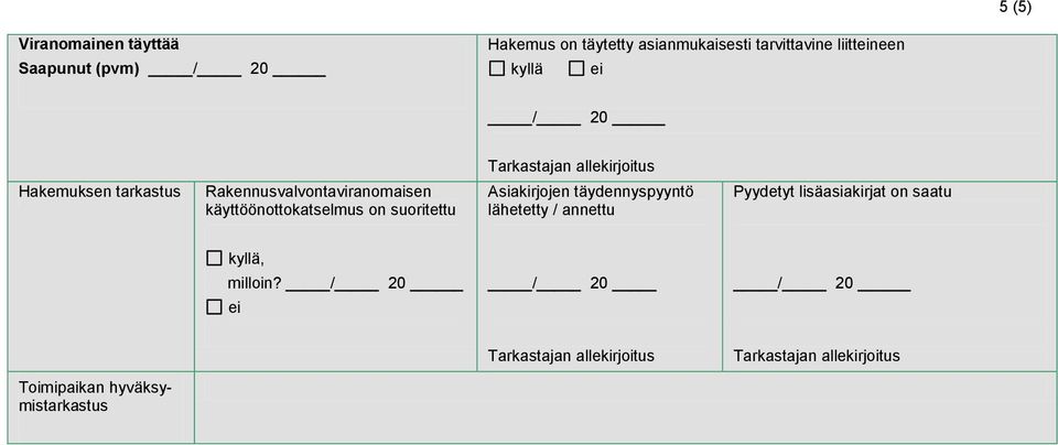 käyttöönottokatselmus on suoritettu Asiakirjojen täydennyspyyntö lähetetty / annettu