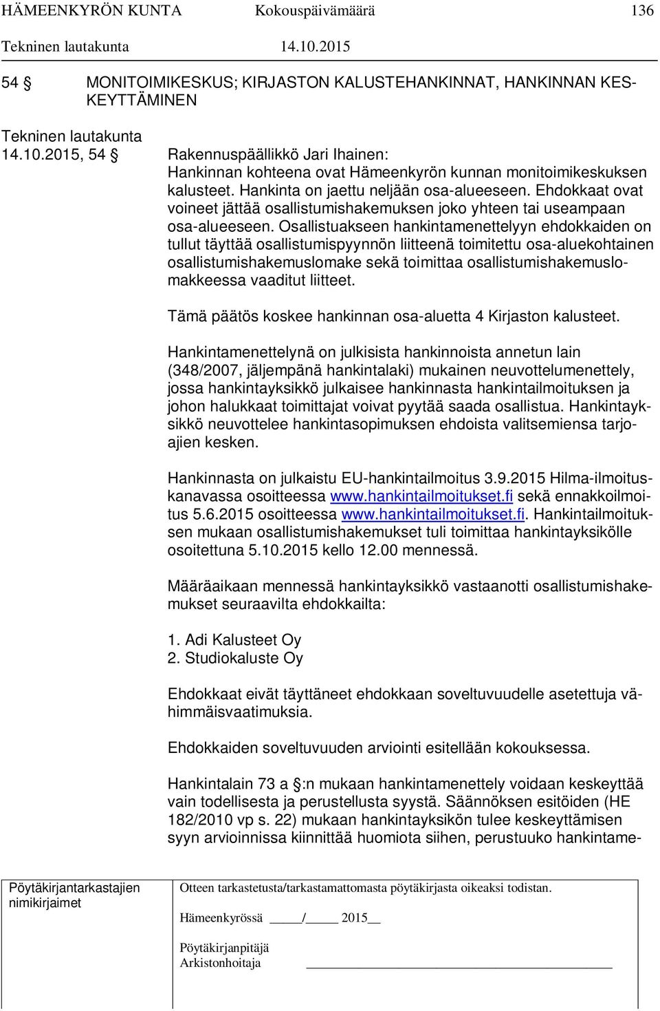 Ehdokkaat ovat voineet jättää osallistumishakemuksen joko yhteen tai useampaan osa-alueeseen.