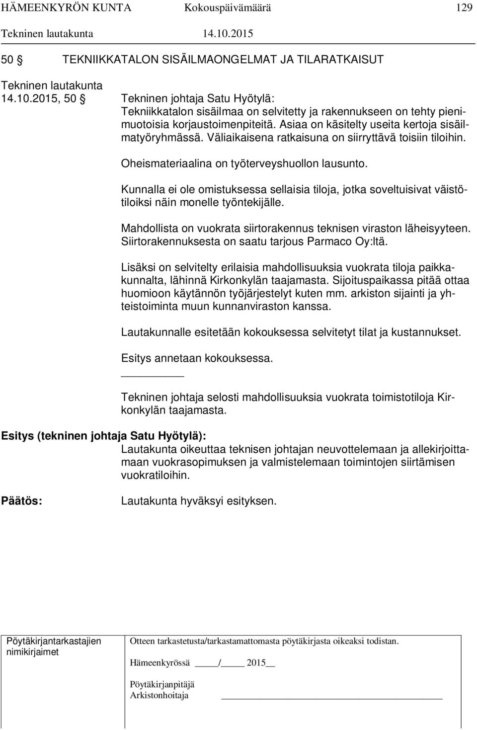Väliaikaisena ratkaisuna on siirryttävä toisiin tiloihin. Oheismateriaalina on työterveyshuollon lausunto.