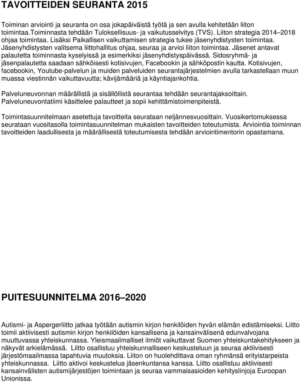 Jäsenyhdistysten valitsema liittohallitus ohjaa, seuraa ja arvioi liiton toimintaa. Jäsenet antavat palautetta toiminnasta kyselyissä ja esimerkiksi jäsenyhdistyspäivässä.