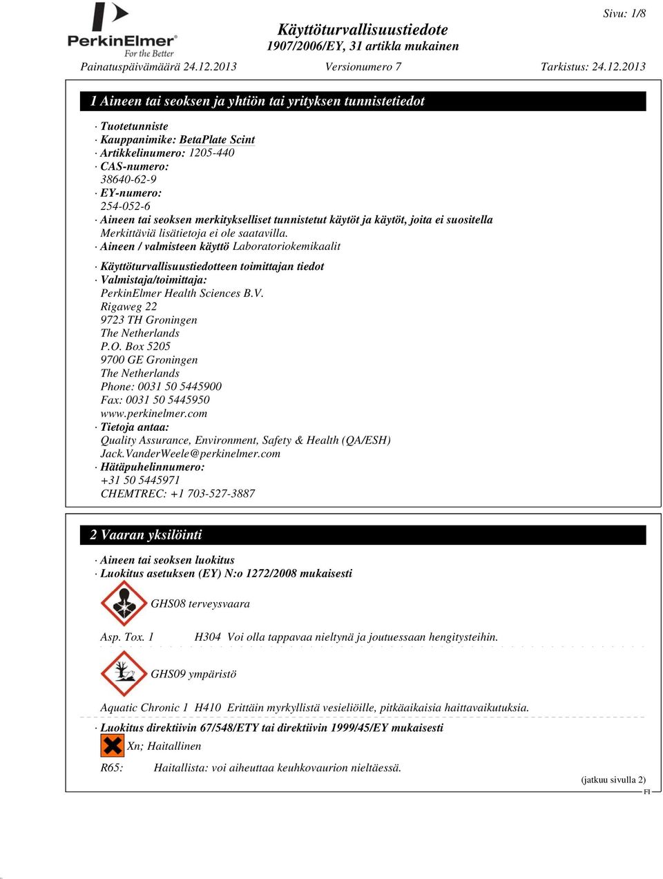 Aineen / valmisteen käyttö Laboratoriokemikaalit Käyttöturvallisuustiedotteen toimittajan tiedot Valmistaja/toimittaja: PerkinElmer Health Sciences B.V. Rigaweg 22 9723 TH Groningen The Netherlands P.