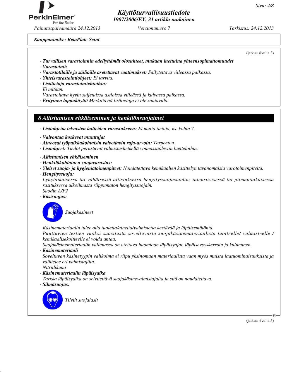 Erityinen loppukäyttö Merkittäviä lisätietoja ei ole saatavilla.