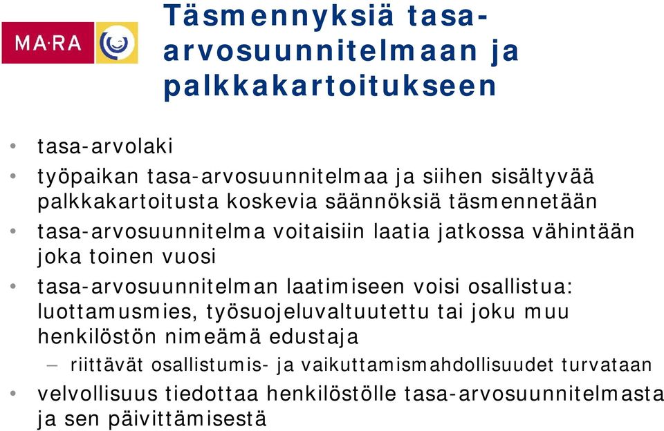 tasa-arvosuunnitelman laatimiseen voisi osallistua: luottamusmies, työsuojeluvaltuutettu tai joku muu henkilöstön nimeämä edustaja