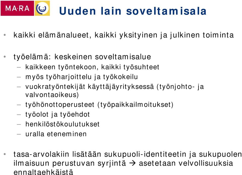 ja valvontaoikeus) työhönottoperusteet (työpaikkailmoitukset) työolot ja työehdot henkilöstökoulutukset uralla eteneminen