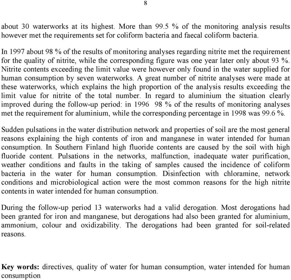 Nitrite contents exceeding the limit value were however only found in the water supplied for human consumption by seven waterworks.