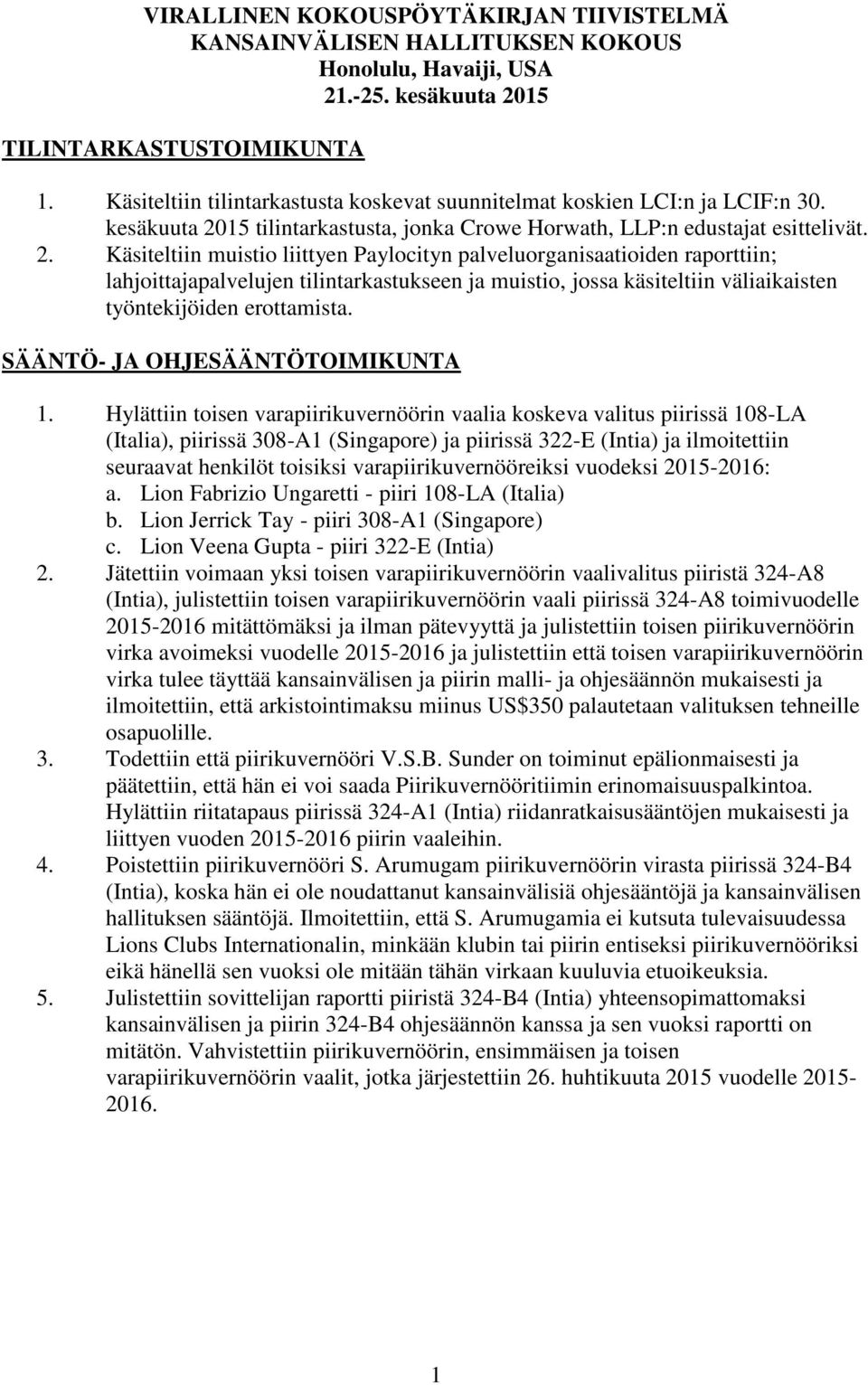 15 tilintarkastusta, jonka Crowe Horwath, LLP:n edustajat esittelivät. 2.