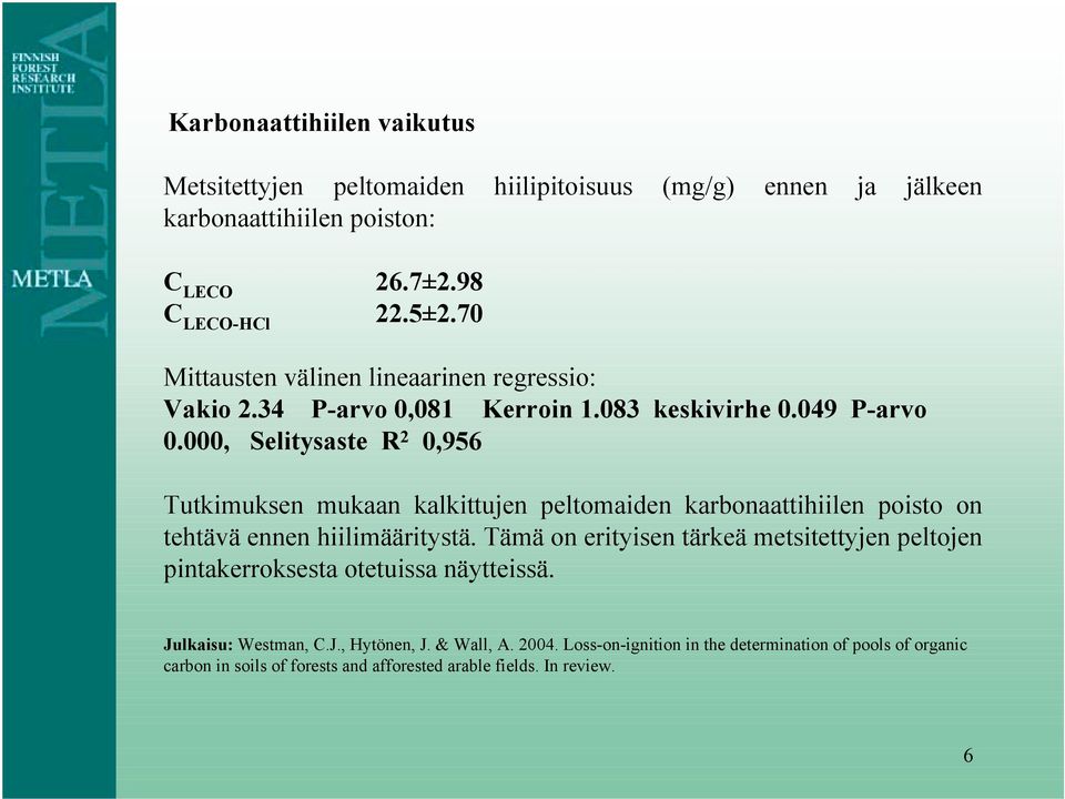 000, Selitysaste R 2 0,956 Tutkimuksen mukaan kalkittujen peltomaiden karbonaattihiilen poisto on tehtävä ennen hiilimääritystä.