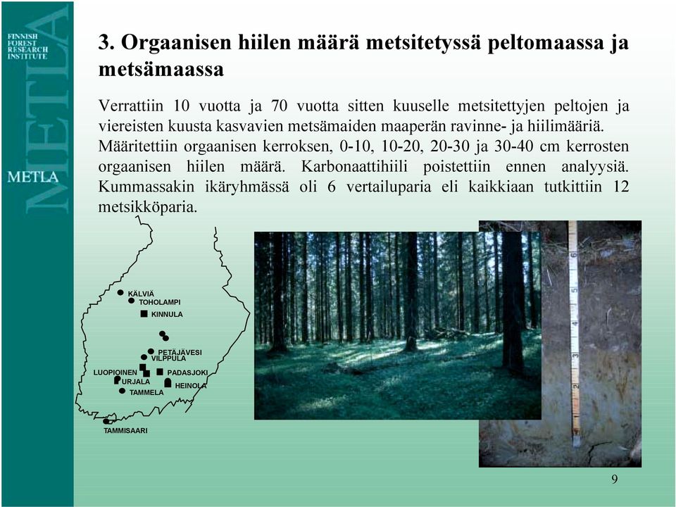 Määritettiin orgaanisen kerroksen, 0-10, 10-20, 20-30 ja 30-40 cm kerrosten orgaanisen hiilen määrä.