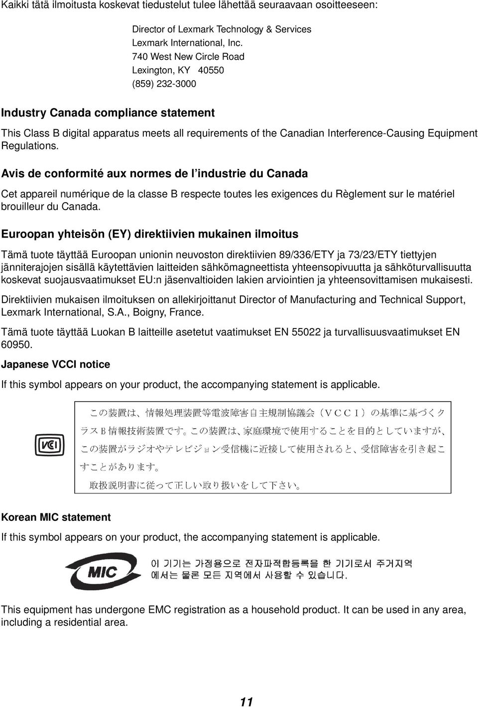 Regulations. Avis de conformité aux normes de l industrie du Canada Cet appareil numérique de la classe B respecte toutes les exigences du Règlement sur le matériel brouilleur du Canada.