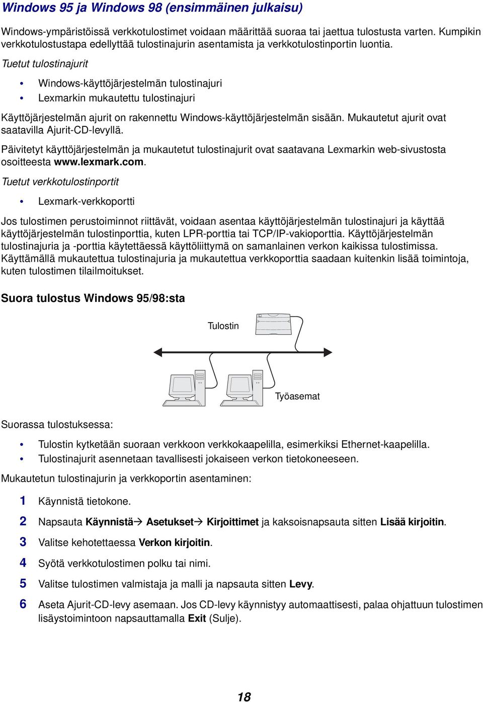 Tuetut tulostinajurit Windows-käyttöjärjestelmän tulostinajuri Lexmarkin mukautettu tulostinajuri Käyttöjärjestelmän ajurit on rakennettu Windows-käyttöjärjestelmän sisään.