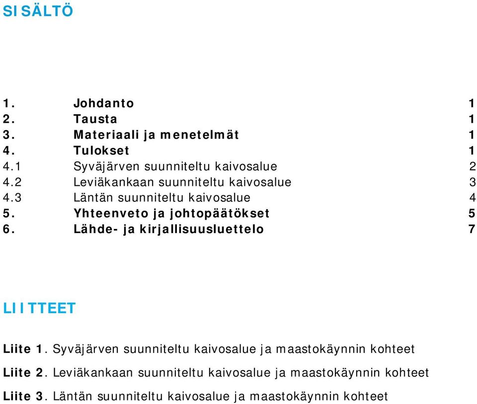 Yhteenveto ja johtopäätökset 5 6. Lähde- ja kirjallisuusluettelo 7 LIITTEET Liite 1.