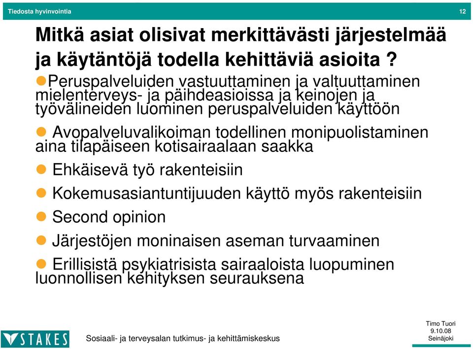 käyttöön Avopalveluvalikoiman todellinen monipuolistaminen aina tilapäiseen kotisairaalaan saakka Ehkäisevä työ rakenteisiin