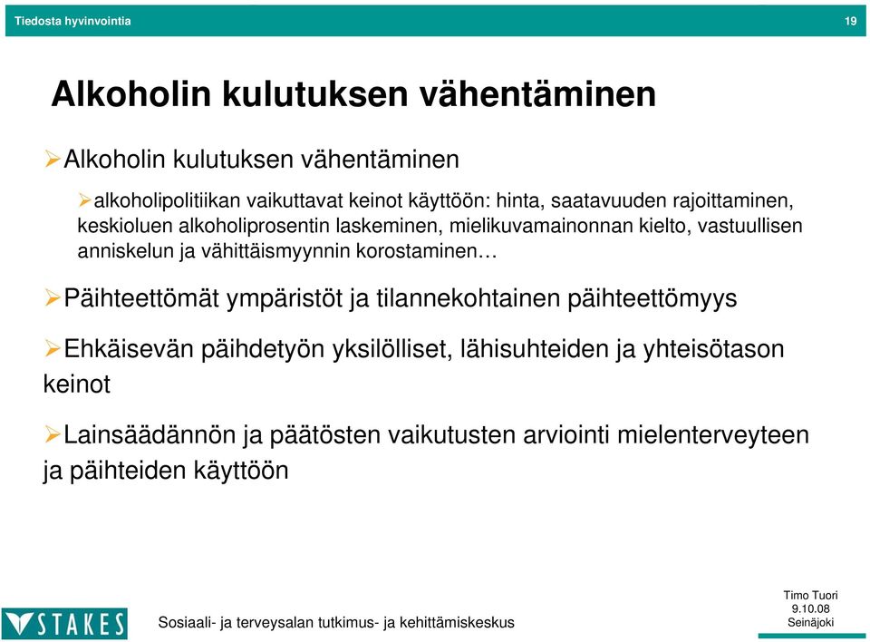 anniskelun ja vähittäismyynnin korostaminen Päihteettömät ympäristöt ja tilannekohtainen päihteettömyys Ehkäisevän päihdetyön