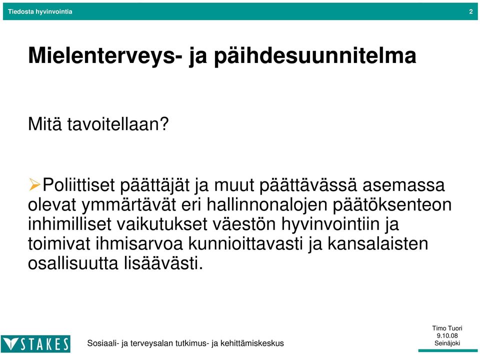 Poliittiset päättäjät ja muut päättävässä asemassa olevat ymmärtävät eri