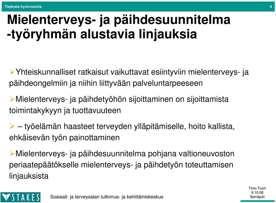 sijoittamista toimintakykyyn ja tuottavuuteen työelämän haasteet terveyden ylläpitämiselle, hoito kallista, ehkäisevän työn